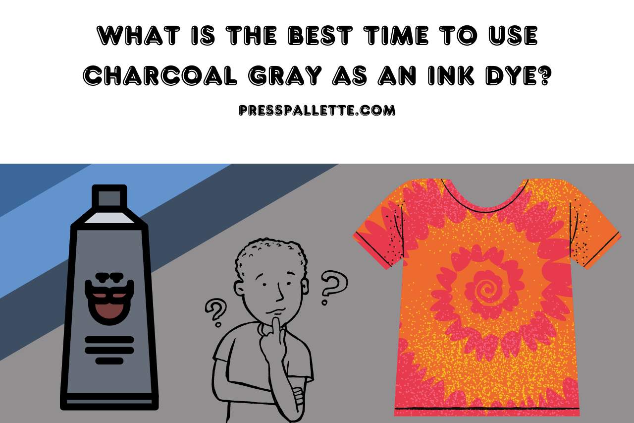 What is the Best Time to Use Charcoal Gray As an Ink Dye