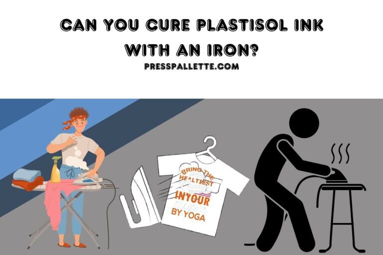 Can you Cure Plastisol Ink with an Iron? Unlocking the Truth!