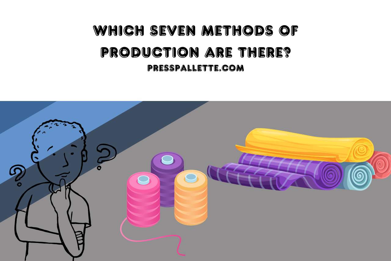 Which Seven Methods of Production are there