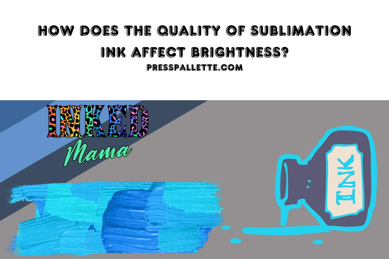 How Does the Quality of Sublimation Ink Affect Brightness