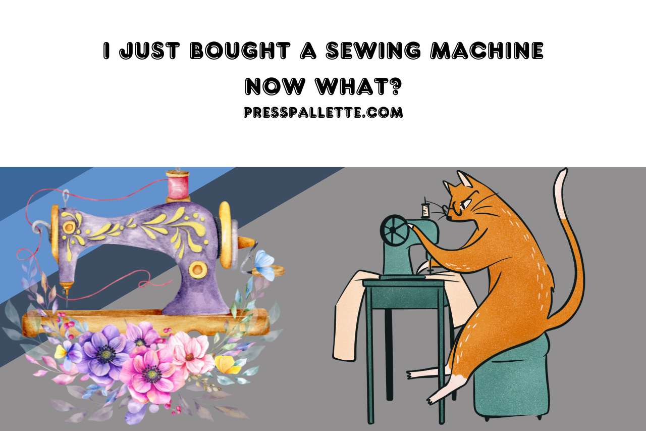 i just bought a sewing machine now what