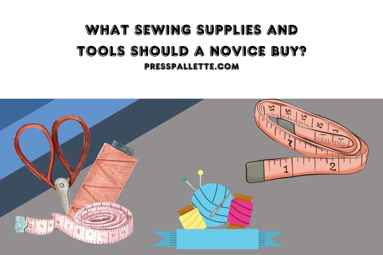What Sewing Supplies and Tools Should a Novice Buy