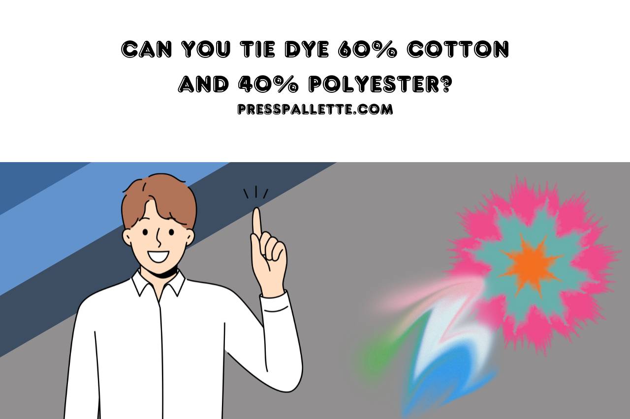 Can you Tie Dye 60% Cotton and 40% Polyester